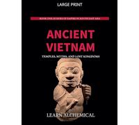 Ancient Vietnam: Temples, Myths and Lost Kingdoms: 1 (Echoes of Empire in Southeast Asia)