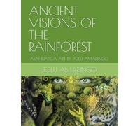 ANCIENT VISIONS OF THE RAINFOREST: AYAHUASCA ART BY JOLU AMARINGO