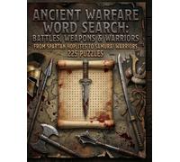Ancient Warfare Word Search: Battles, Weapons & Warriors: From Spartan Hoplites to Samurai - The Complete Word Search Book (The Complete Ancient Civilizations Word Search Collection)