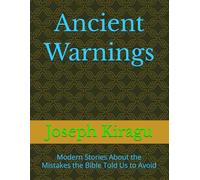 Ancient Warnings: Modern Stories About the Mistakes the Bible Told Us to Avoid