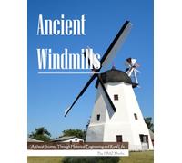 Ancient Windmills: A Visual Journey Through Historical Engineering and Rural Life - Soothing Photo Collection of Timeless Mills & Machinery (Historical & Rural Photography Book)