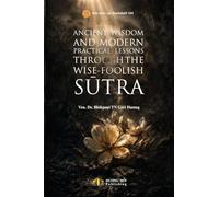 Ancient Wisdom And Modern Practical Lessons Through The Wise-Foolish Sūtra