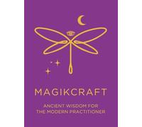 Ancient Wisdom for the Modern Practitioner - MagikCraft: Empowerment Through Rituals, Goddesses, Ancestors, Astrology, Witches, Runes, Crystals, Herbs ... Stand in Your Power & Follow Your Soul Goal!