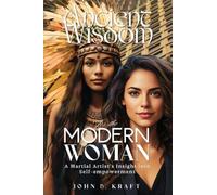 Ancient Wisdom for the Modern Woman: A Martial Artist's Insight into Self-empowerment