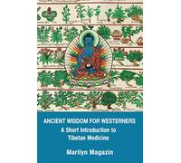 Ancient Wisdom for Westerners: A Short Introduction to Tibetan Medicine