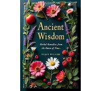 Ancient Wisdom: Herbal Remedies from the Dawn of Time