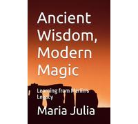 Ancient Wisdom, Modern Magic: Learning from Merlin's Legacy
