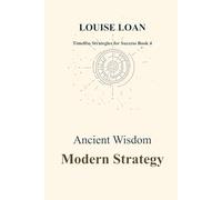 Ancient Wisdom, Modern Strategy: The Old Scroll in a Digital Age (Timeless Strategies for Success)
