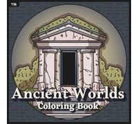 Ancient Worlds Coloring Book: Myth-Inspired Nature and Timeless Scenes for Relaxation and Creativity
