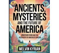 Ancients, Mysteries and the Future of America: Jonathan Chan and the Discovery of America’s Avatar