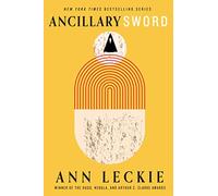 Ancillary sword: SEQUEL TO THE HUGO, NEBULA AND ARTHUR C. CLARKE AWARD-WINNING ANCILLARY JUSTICE (The imperial Radch, 2)