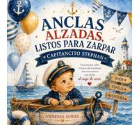 Anclas alzadas listos para zarpar: Una historia sobre la aventura mas emocionante que existe, El viaje de vivir.