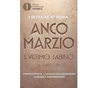 Anco Marzio. L'ultimo sabino. Il quarto re (Oscar bestsellers historica)