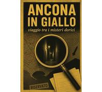 Ancona in giallo: Viaggio tra i misteri dorici (Ancona nel Novecento)
