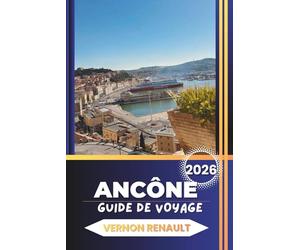 ANCÔNE GUIDE DE VOYAGE 2026: Découvrez des attractions italiennes, des plages, des itinéraires détaillés, de la cuisine locale, des excursions d'une journée et des conseils d'initiés