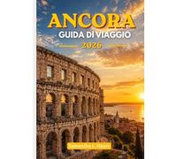 Ancora Guida di viaggio 2026: Un viaggio raffinato attraverso la storia antica, le bellezze dell'Adriatico e esperienze senza tempo.