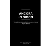 Ancora in Gioco: Come tornare competitivo e conoscere donne dopo i 45 anni