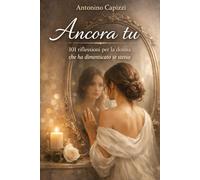 Ancora tu 101 riflessioni per la donna che ha dimenticato se stessa