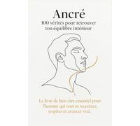 Ancré : 100 vérités pour retrouver ton équilibre intérieur: Le livre de bien-être essentiel pour l’homme qui veut se recentrer, respirer et avancer vrai. (La collection Nouvelle Vie)