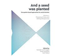 And a Seed was Planted ...' Occupation based approaches for social inclusion: Volume 1: Theoretical Views and Shifting Perspectives (2) (Critical ... Therapy and Occupational Science)