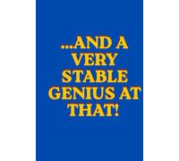 ...And a Very Stable Genius at That!: A Humorous Lined Notebook for Bold Thoughts, Jokes, and Everyday Notes