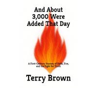 And About 3,000 Were Added That Day: A First-Century Journey of Faith, Fire, and the Fight for Truth