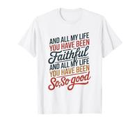 and All My Life You Have Been Faithful and All My Life You Camiseta