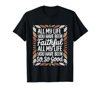 and All My Life You Have Been Faithful and All My Life You Camiseta