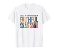 and All My Life You Have Been Faithful and All My Life You Camiseta