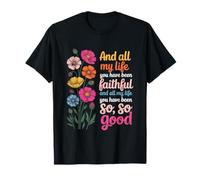 and All My Life You Have Been Faithful and All My Life You Camiseta