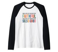 and All My Life You Have Been Faithful and All My Life You Camiseta Manga Raglan