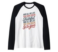 and All My Life You Have Been Faithful and All My Life You Camiseta Manga Raglan