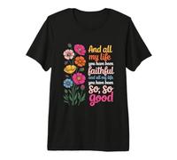 and All My Life You Have Been Faithful and All My Life You Camiseta Premium