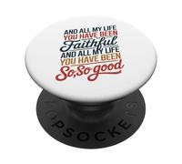and All My Life You Have Been Faithful and All My Life You PopSockets PopGrip Adhesivo