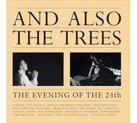 And Also The Trees - The Evening of the 24th