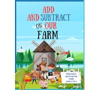 And and Subtract on Our Farm - Preschool Math on the Farm: Ages 4 to 6