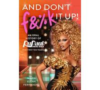 And Don't F&%k It Up: An Oral History of RuPaul's Drag Race – Grand Central Publishing