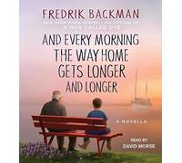 And Every Morning the Way Home Gets Longer and Longer: A Novella by Fredrik Backman(2016-11-01)