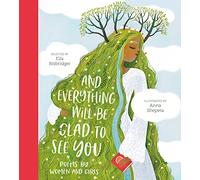And Everything Will Be Glad to See You: poems by Women and Girls (Poetry Collections)