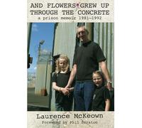 And Flowers Grew Up Through the Concrete: a prison memoir 1981-1992