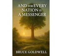 And for Every Nation Is a Messenger: From Adam in the Garden to the Final Warner - Why Allah Has Never Stoped Sending Living Prophets