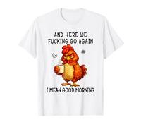 and Here We Fucking Go Again Good Morning Coffee Meme Camiseta