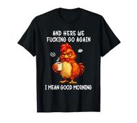 and Here We Fucking Go Again Good Morning Coffee Meme Camiseta