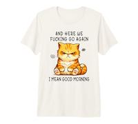 and Here We Go Again Good Morning Angry Cat Meme Coworkers Camiseta Premium