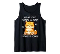 and Here We Go Again Good Morning Angry Cat Meme Coworkers Camiseta sin Mangas