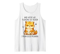 and Here We Go Again Good Morning Angry Cat Meme Coworkers Camiseta sin Mangas