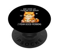 and Here We Go Again Good Morning Angry Cat Meme Coworkers PopSockets PopGrip Adhesivo