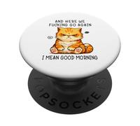 and Here We Go Again Good Morning Angry Cat Meme Coworkers PopSockets PopGrip Adhesivo