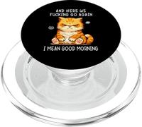 and Here We Go Again Good Morning Angry Cat Meme Coworkers PopSockets PopGrip para MagSafe