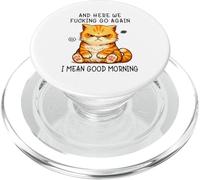and Here We Go Again Good Morning Angry Cat Meme Coworkers PopSockets PopGrip para MagSafe